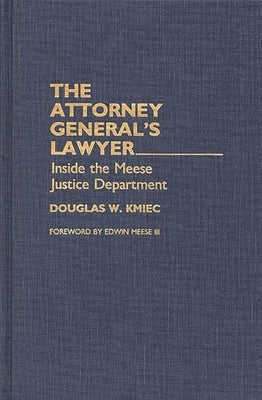 The Attorney General's Lawyer: Inside the Meese Justice Department by Ph D., Douglas Kmiec