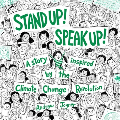 Stand Up! Speak Up!: A Story Inspired by the Climate Change Revolution by Joyner, Andrew