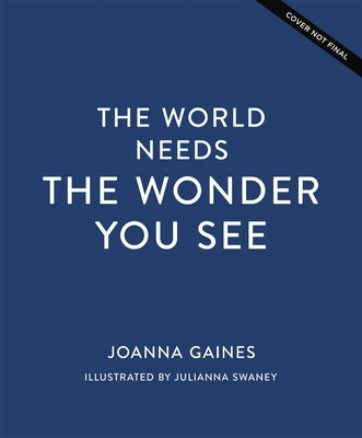 The World Needs the Wonder You See by Gaines, Joanna