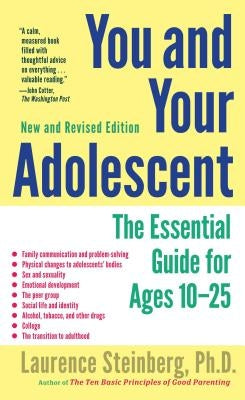 You and Your Adolescent: The Essential Guide for Ages 10-25 by Steinberg, Laurence