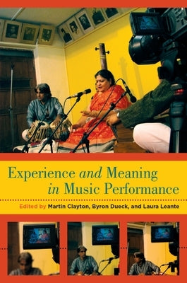 Experience and Meaning in Music Performance by Clayton, Martin