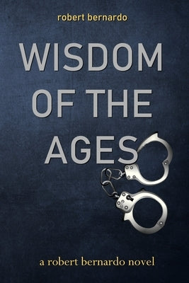 Wisdom of the Ages by Bernardo, Robert