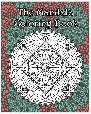 The Mandala Coloring Book: Inspire Creativity, Reduce Stress, and Bring Balance with 100 Mandala Coloring Pages by Ann Marie