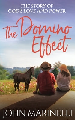 The Domino Effect: The Story of God's Love and Healing Power by Marinelli, John