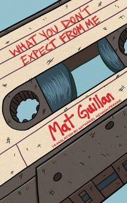 What You Don't Expect from Me by Guillan, Mat