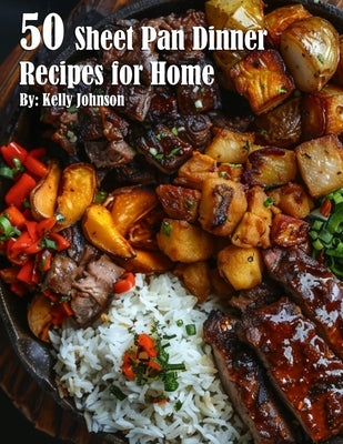 50 Sheet Pan Dinner Recipes for Home by Johnson, Kelly