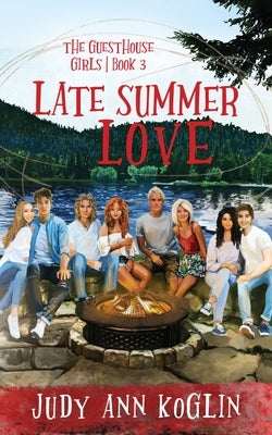 Late Summer Love Book Three in The Guesthouse Girls series by Koglin, Judy Ann