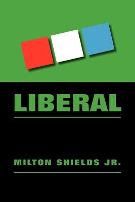 Liberal by Shields, Milton, Jr.