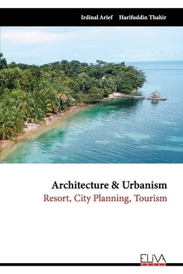 Architecture & Urbanism: Resort, City Planning, Tourism by Thahir, Harifuddin