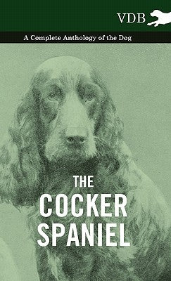 The Cocker Spaniel - A Complete Anthology of the Dog - by Various