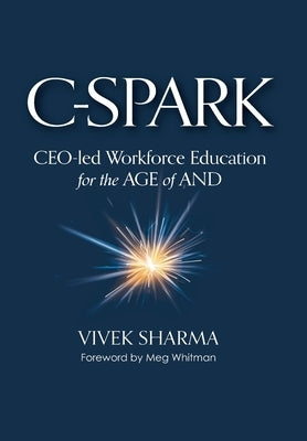 C-Spark: CEO-led Workforce Education for the Age of And by Sharma, Vivek