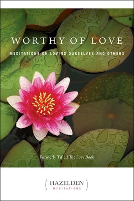 Worthy of Love: Meditations on Loving Ourselves and Others by Casey, Karen