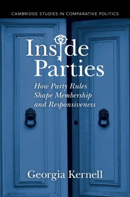 Inside Parties: How Party Rules Shape Membership and Responsiveness by Kernell, Georgia