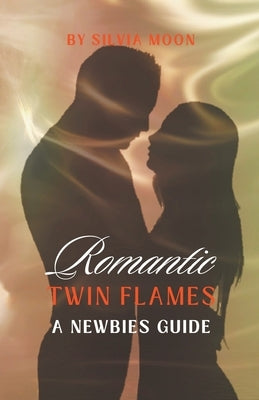 Romantic Twin Flames' Guide by Moon, Silvia