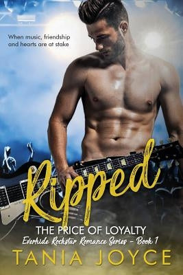 Ripped - The Price of Loyalty: Everhide Rockstar Romance Series by Joyce, Tania