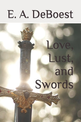 Love, Lust, and Swords by Deboest, E. a.