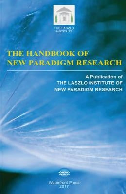 The Handbook of New Paradigm Research by The Laszlo Institute of New Paradigm Res