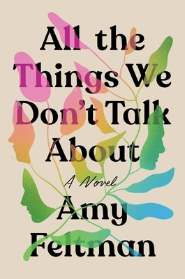 All the Things We Don't Talk about by Feltman, Amy