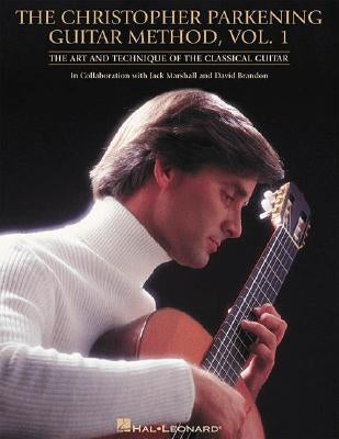 The Christopher Parkening Guitar Method, Volume 1: Guitar Technique by Parkening, Christopher