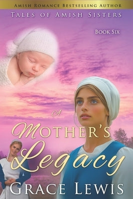 A Mother's Legacy: Inspirational Amish Romance by Lewis, Grace