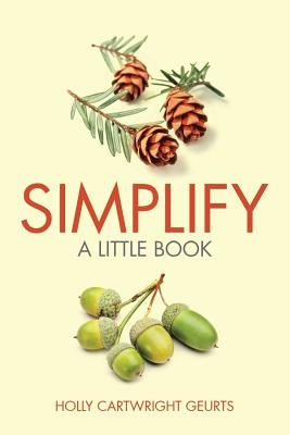 Simplify: A Little Book by Geurts, Holly Cartwright