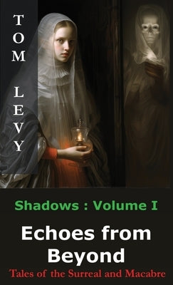 Echoes from Beyond: Tales of the Surreal and Macabre by Levy, Tom