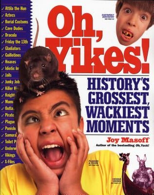 Oh, Yikes!: History's Grossest, Wackiest Moments by Masoff, Joy