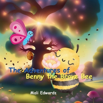 The Adventures of Benny the Brave Bee by Edwards, Mali