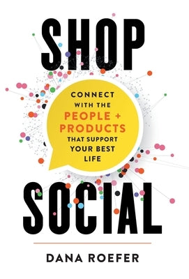 Shop Social: Connect with the People + Products that Support Your Best Life by Roefer, Dana