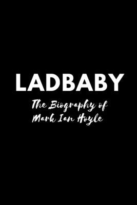 LadBaby: The Biography of Mark Ian Hoyle by Press, Mh