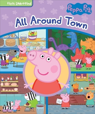 Peppa Pig All Around Town: First Look and Find by Pi Kids