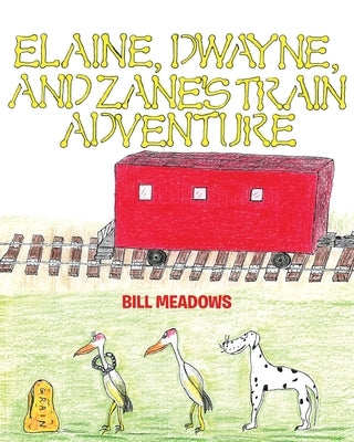 Elaine, Dwayne and Zane's Train Adventure by Meadows, Bill