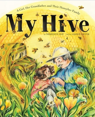 My Hive: A Girl, Her Grandfather, and Their Honeybee Family (a Picture Book) by May, Meredith