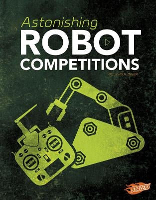 Astonishing Robot Competitions by Baker, John R.