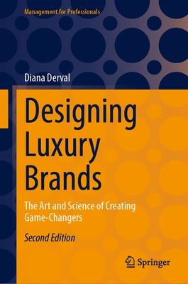 Designing Luxury Brands: The Art and Science of Creating Game-Changers by Derval, Diana