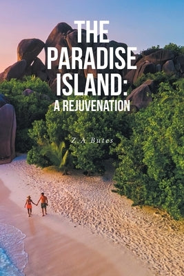 The Paradise Island: A Rejuvenation by Butes, Z. a.