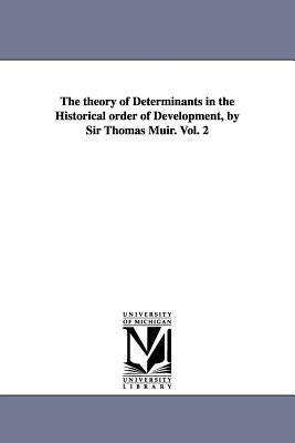 The theory of Determinants in the Historical order of Development, by Sir Thomas Muir. Vol. 2 by Muir, Thomas Sir