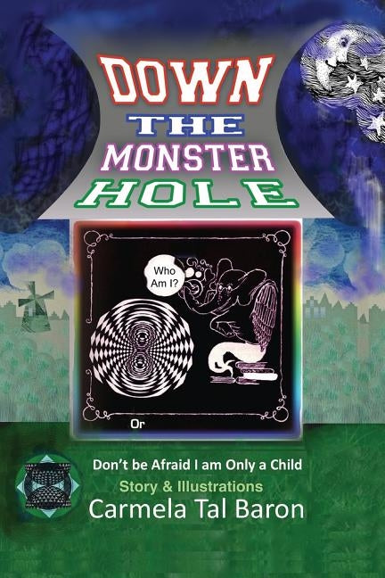 Down the Monster Hole: or Don't Be Afraid, I Am Only a Child by Tal Baron, Carmela