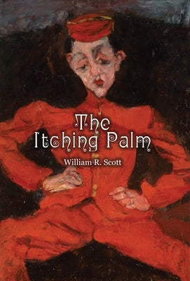 The Itching Palm: A Study of the Habit of Tipping in America by Scott, William Rufus