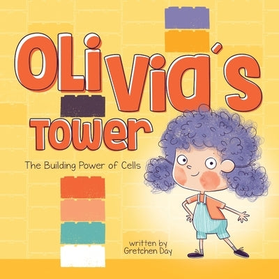 Olivia's Tower: The Building Power of Cells by Day, Gretchen