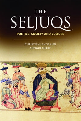 The Seljuqs: Politics, Society and Culture by Lange, Christian