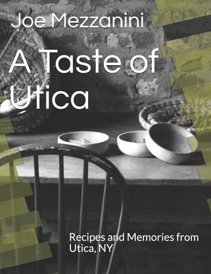 A Taste of Utica: Recipes and Memories from Utica, NY by Murphy, Jeanann