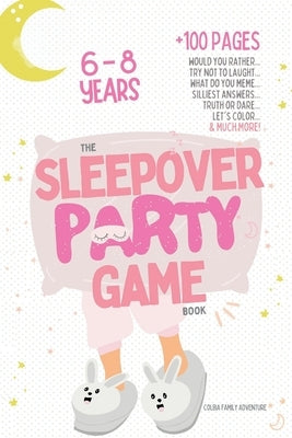 The Sleepover Party Game Book for Girls 6-8 - Slumber Party Activities!: Would you rather, Try not to laught, What do you meme, Silliest answers, Trut by Family Adventure, Colbia