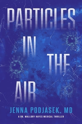 Particles in the Air: A Mallory Hayes Medical Thriller by Podjasek, Jenna