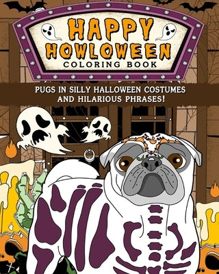 Pugs Happy Howloween Coloring Book: Silly Halloween Costumes and Hilarious Phrases by Paperland