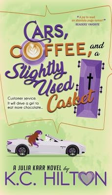 Cars, Coffee, and a Slightly Used Casket by Hilton, K. C.