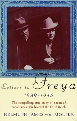 Letters to Freya, 1939-1945 by Von Moltke, Helmuth James