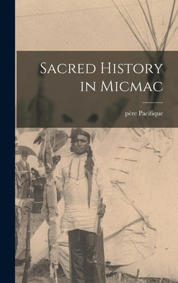 Sacred History in Micmac by Pacifique, Père