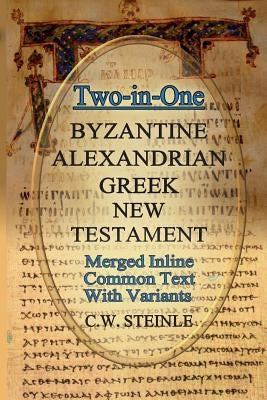 Two-in-One Byzantine Alexandrian Greek New Testament by Steinle, C. W.