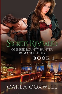 Secrets Revealed: Obsessed Bounty Hunter Romance Series, Book 1 by Coxwell, Carla